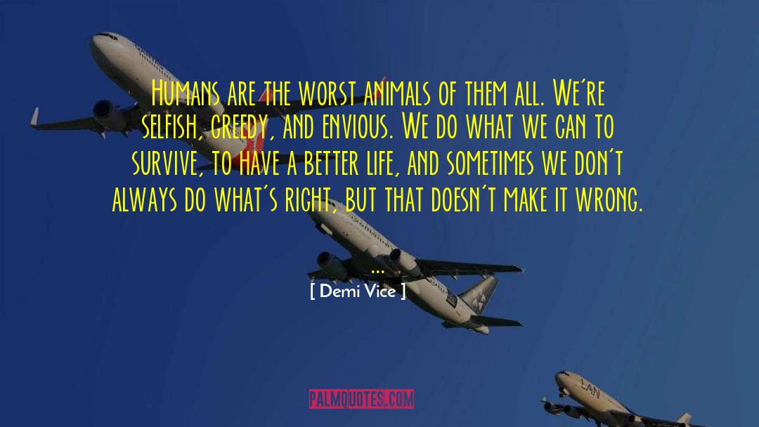 Demi Vice Quotes: Humans are the worst animals