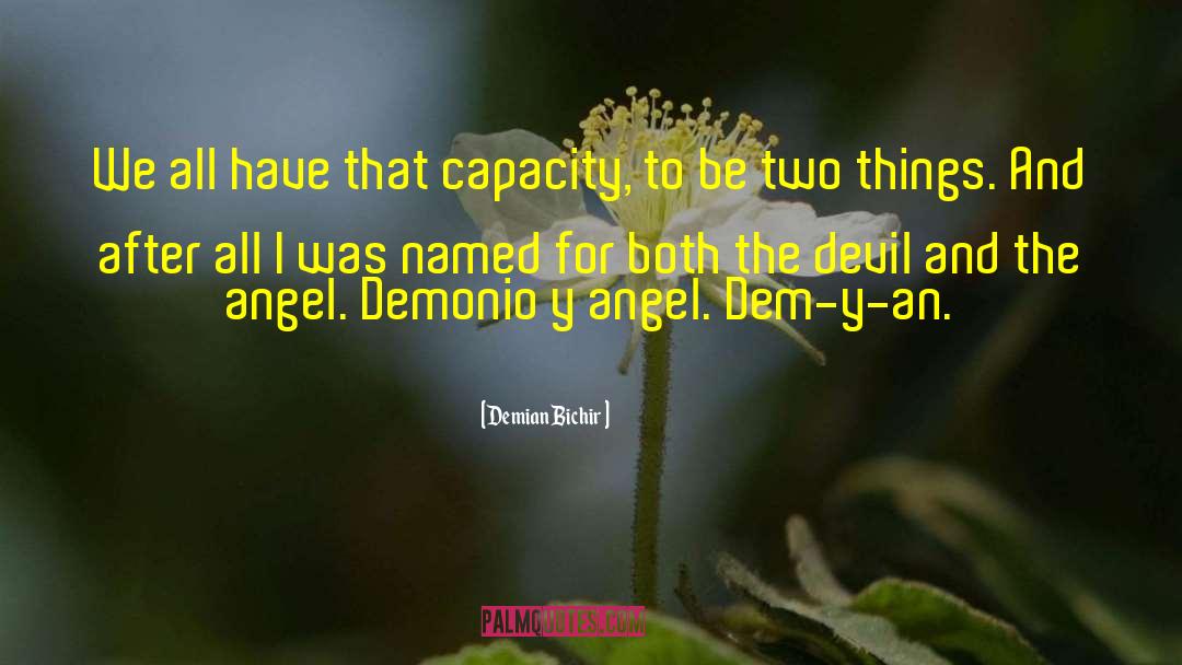 Demian Bichir Quotes: We all have that capacity,