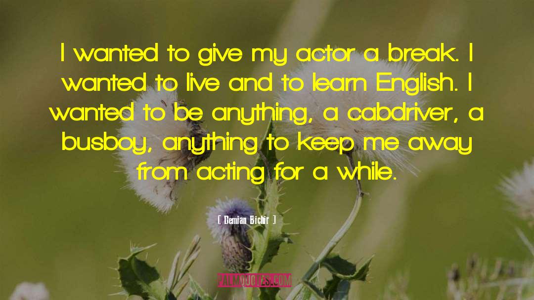 Demian Bichir Quotes: I wanted to give my