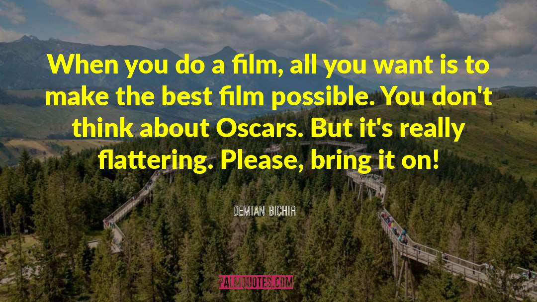 Demian Bichir Quotes: When you do a film,