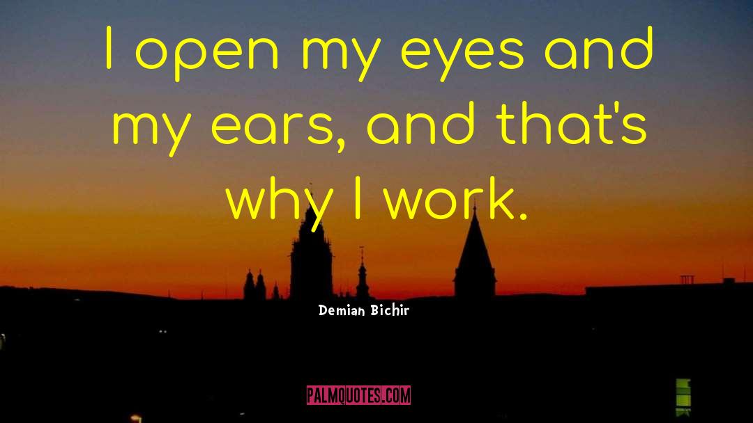Demian Bichir Quotes: I open my eyes and