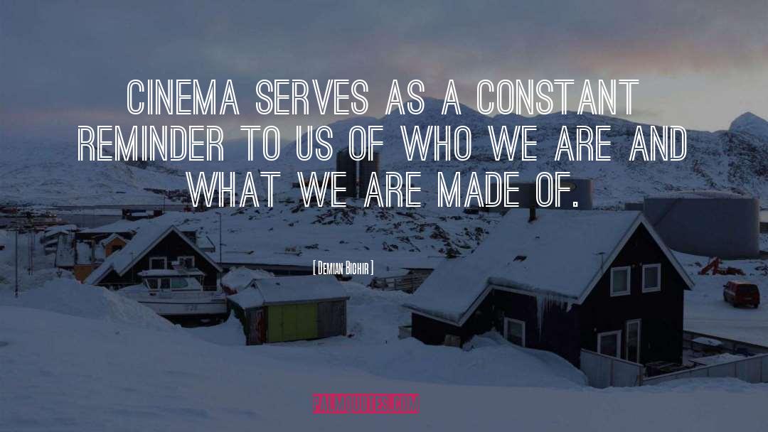 Demian Bichir Quotes: Cinema serves as a constant