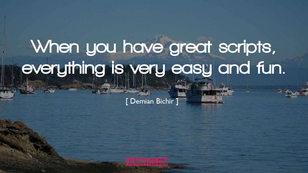 Demian Bichir Quotes: When you have great scripts,