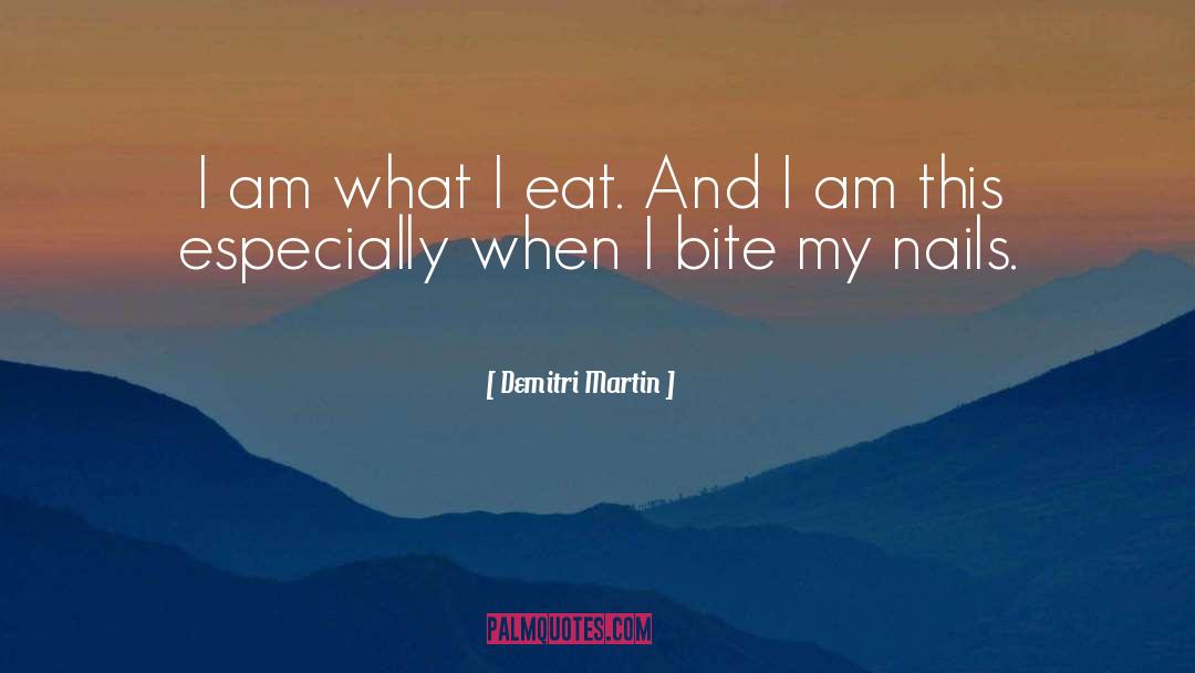 Demitri Martin Quotes: I am what I eat.
