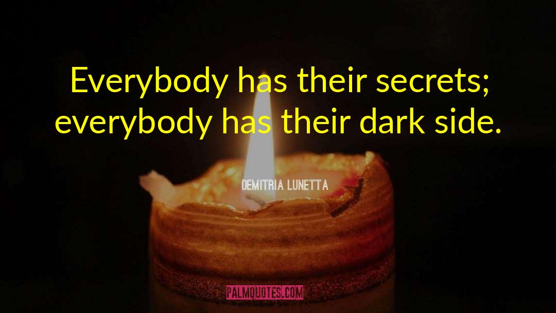 Demitria Lunetta Quotes: Everybody has their secrets; everybody