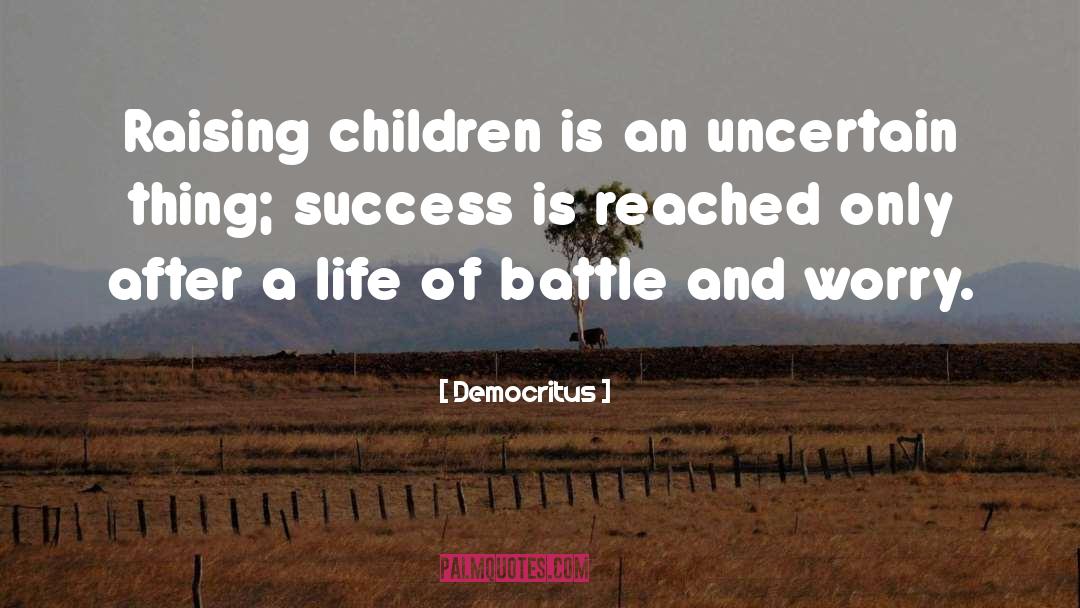 Democritus Quotes: Raising children is an uncertain