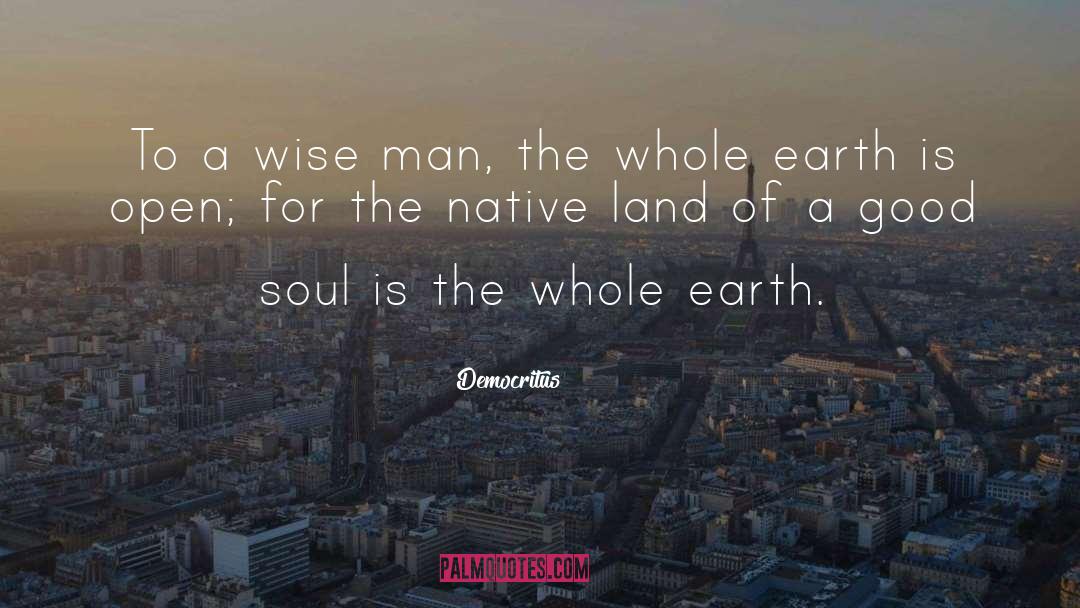 Democritus Quotes: To a wise man, the