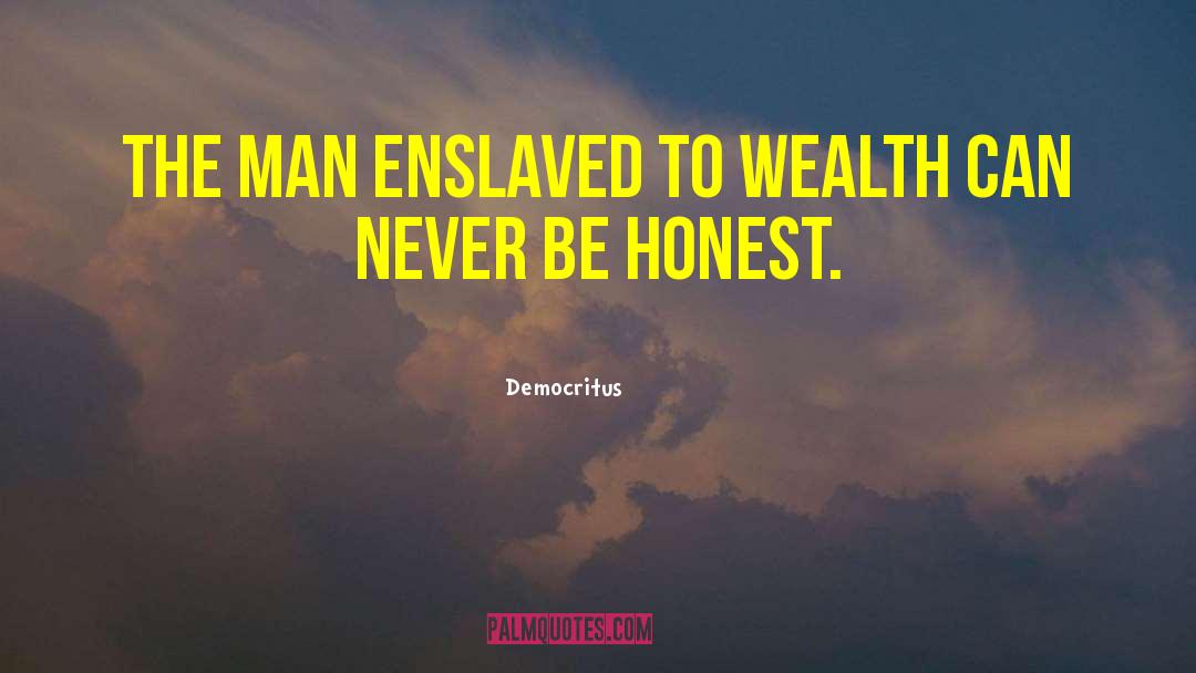 Democritus Quotes: The man enslaved to wealth