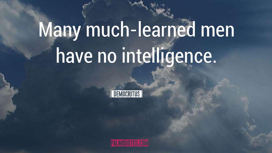 Democritus Quotes: Many much-learned men have no