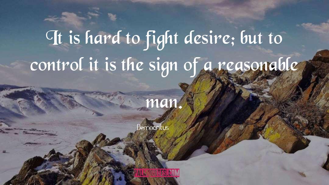 Democritus Quotes: It is hard to fight