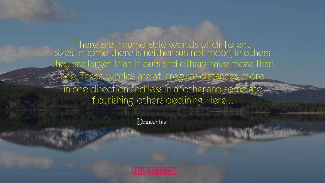 Democritus Quotes: There are innumerable worlds of