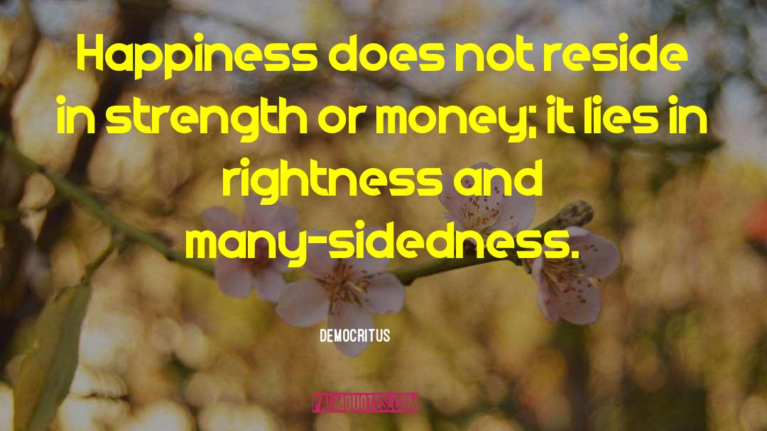 Democritus Quotes: Happiness does not reside in