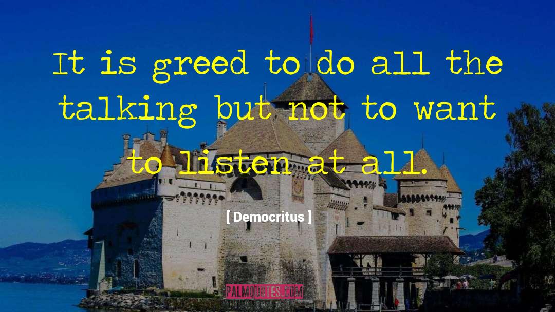 Democritus Quotes: It is greed to do