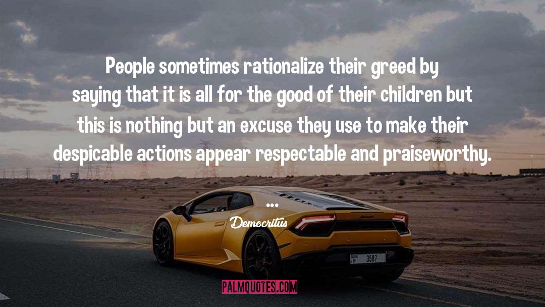 Democritus Quotes: People sometimes rationalize their greed