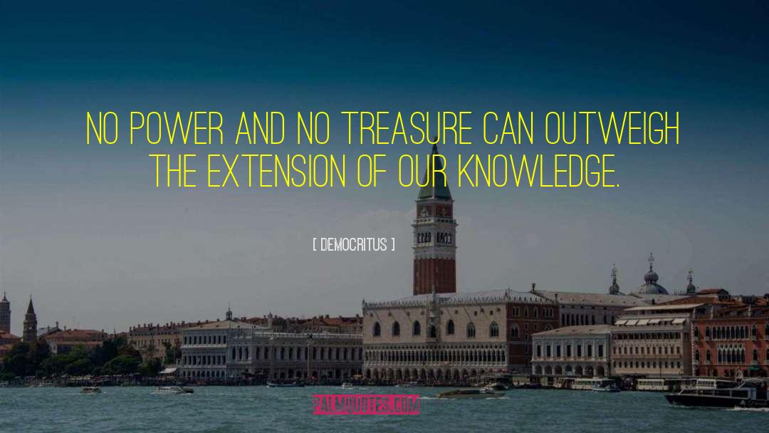 Democritus Quotes: No power and no treasure