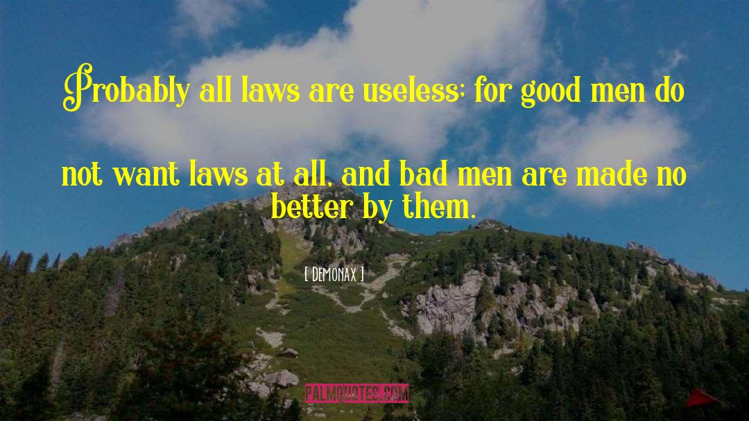 Demonax Quotes: Probably all laws are useless;