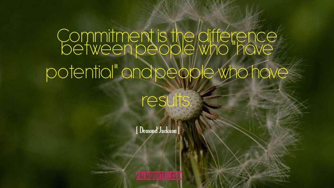Demond Jackson Quotes: Commitment is the difference between