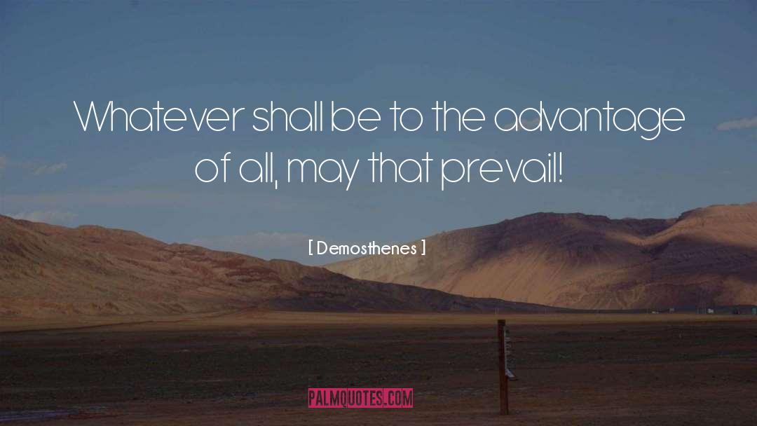 Demosthenes Quotes: Whatever shall be to the