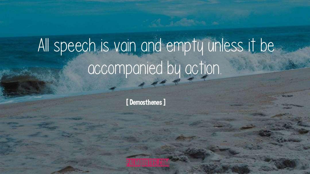 Demosthenes Quotes: All speech is vain and