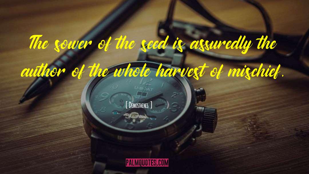 Demosthenes Quotes: The sower of the seed