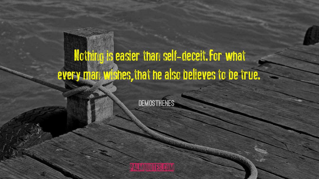 Demosthenes Quotes: Nothing is easier than self-deceit.<br>For