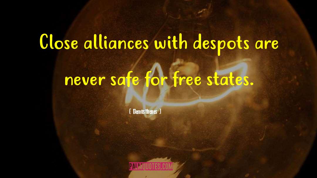 Demosthenes Quotes: Close alliances with despots are