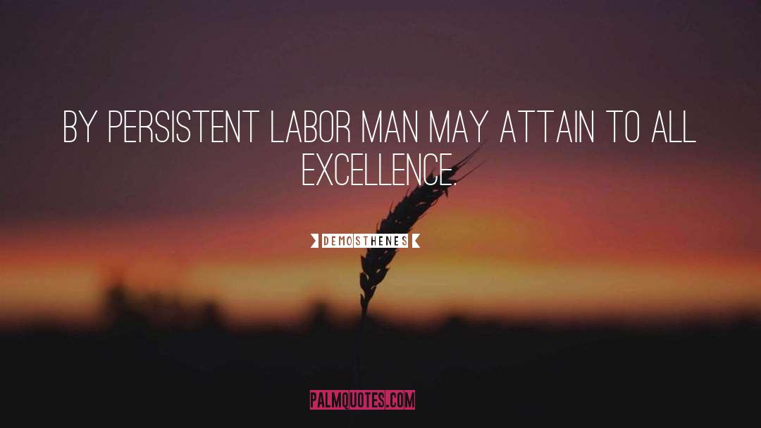 Demosthenes Quotes: By persistent labor man may
