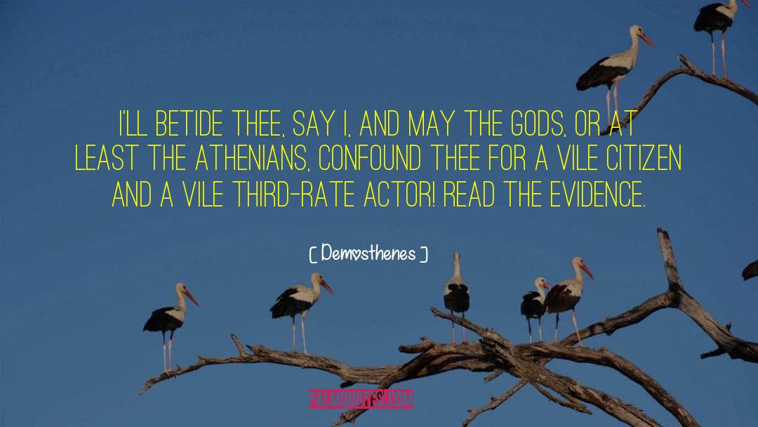 Demosthenes Quotes: I'll betide thee, say I,