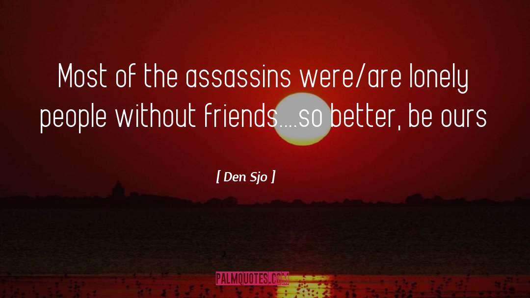 Den Sjo Quotes: Most of the assassins were/are