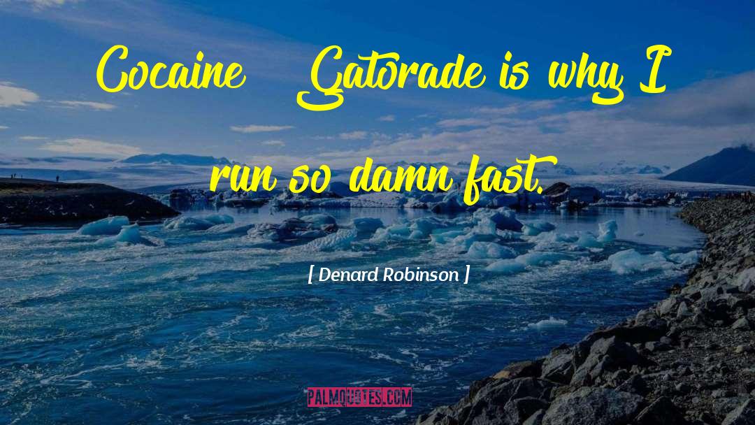 Denard Robinson Quotes: Cocaine & Gatorade is why