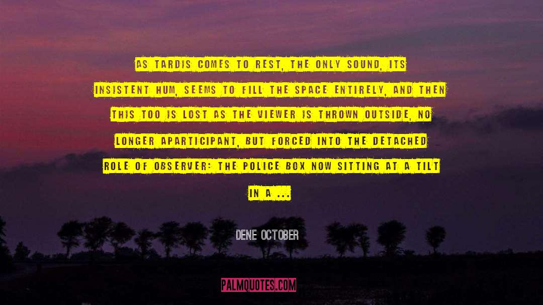 Dene October Quotes: As TARDIS comes to rest,