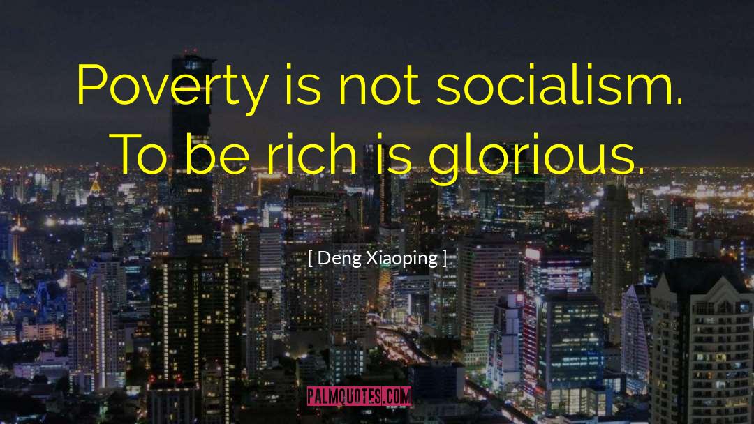Deng Xiaoping Quotes: Poverty is not socialism. To