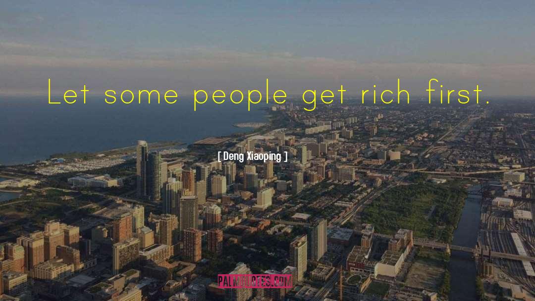 Deng Xiaoping Quotes: Let some people get rich