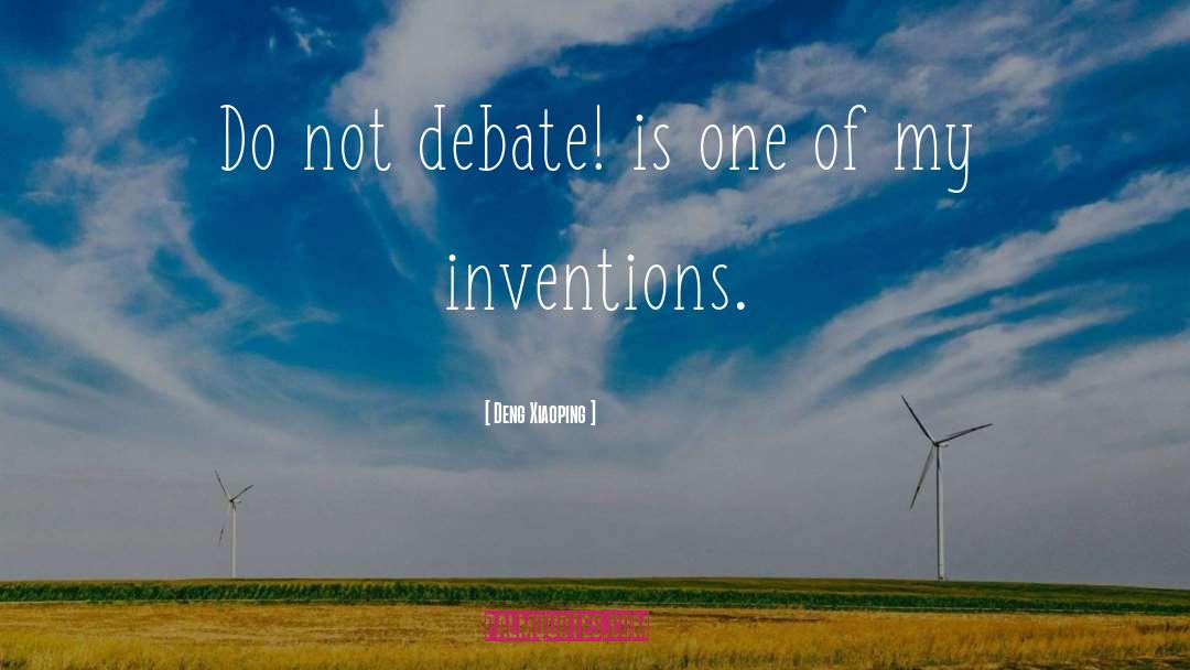 Deng Xiaoping Quotes: Do not debate! is one