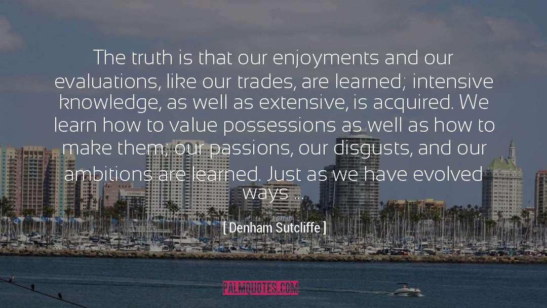 Denham Sutcliffe Quotes: The truth is that our