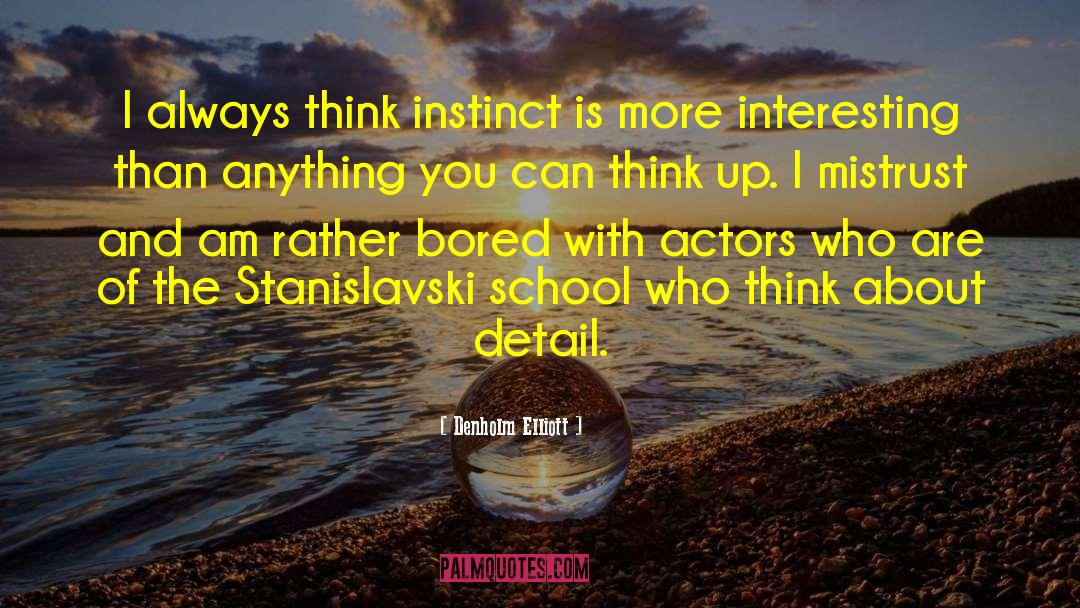 Denholm Elliott Quotes: I always think instinct is