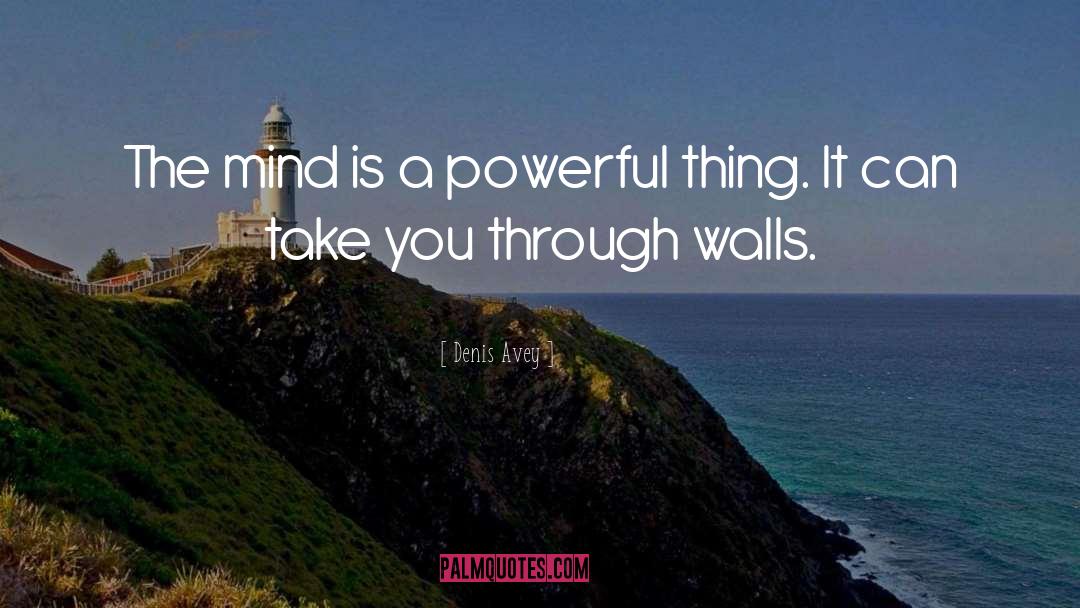 Denis Avey Quotes: The mind is a powerful