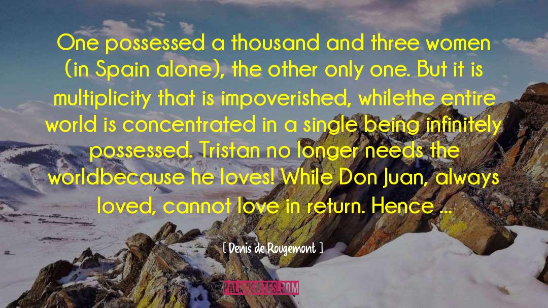 Denis De Rougemont Quotes: One possessed a thousand and