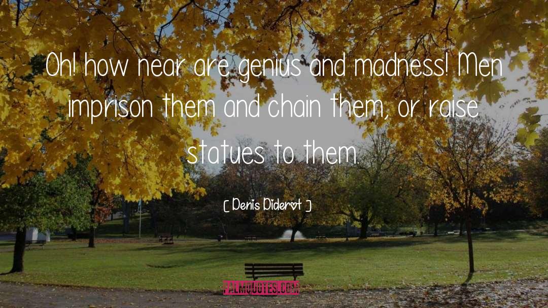 Denis Diderot Quotes: Oh! how near are genius