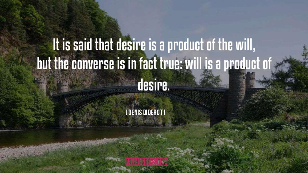 Denis Diderot Quotes: It is said that desire