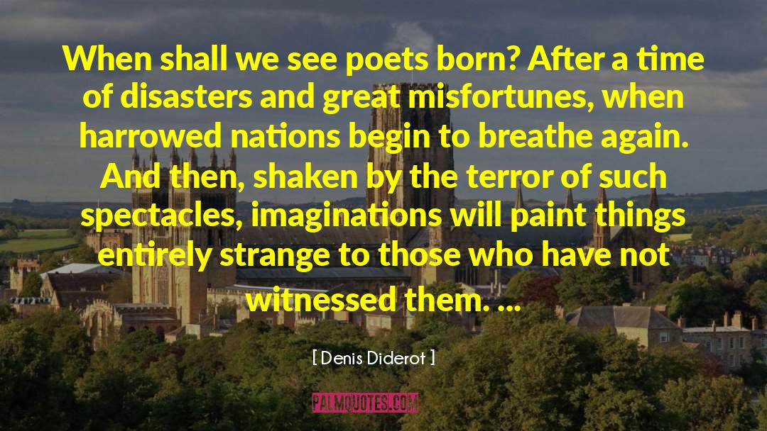 Denis Diderot Quotes: When shall we see poets