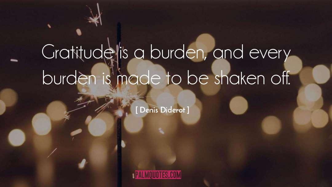 Denis Diderot Quotes: Gratitude is a burden, and