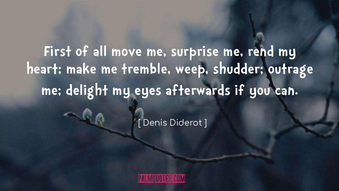 Denis Diderot Quotes: First of all move me,