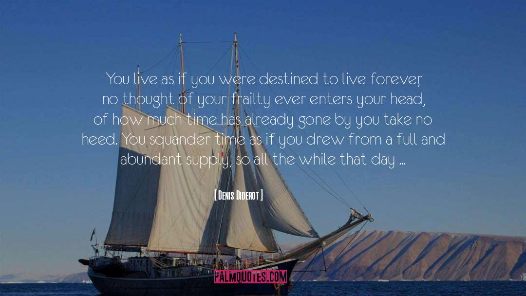 Denis Diderot Quotes: You live as if you
