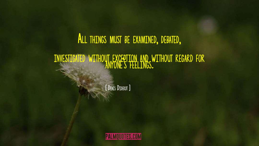 Denis Diderot Quotes: All things must be examined,