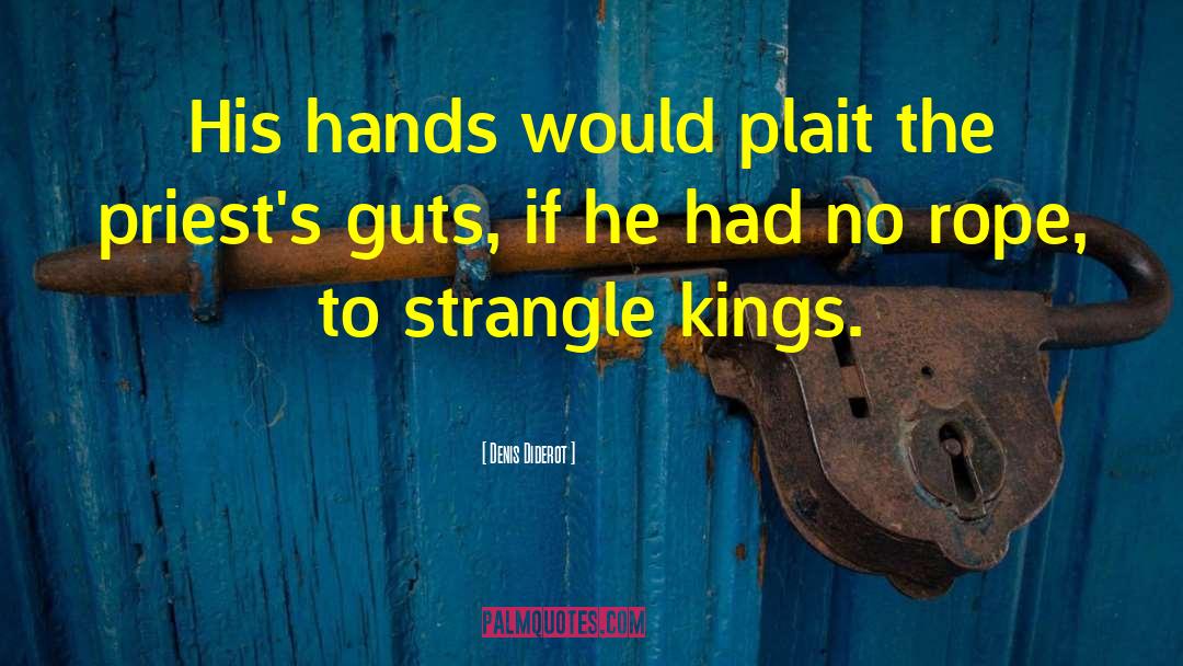 Denis Diderot Quotes: His hands would plait the