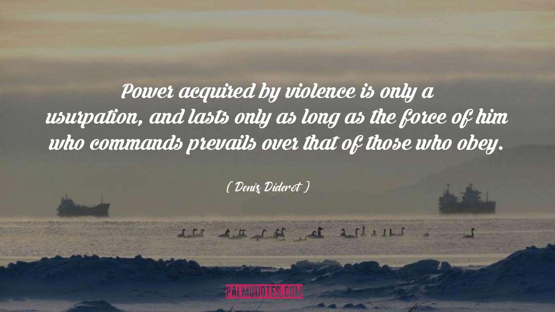 Denis Diderot Quotes: Power acquired by violence is