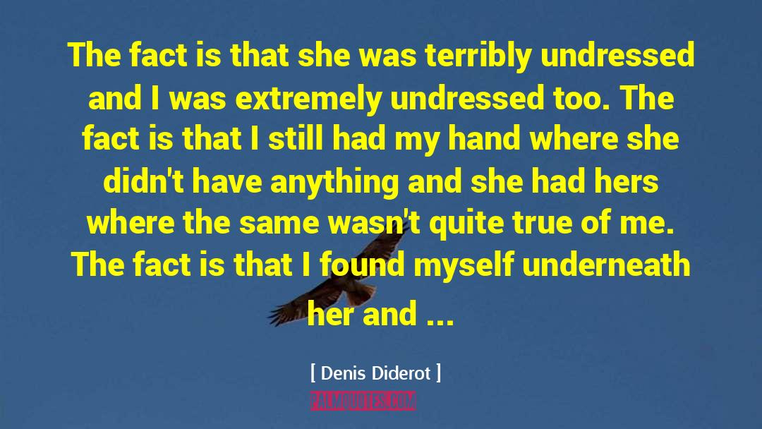 Denis Diderot Quotes: The fact is that she