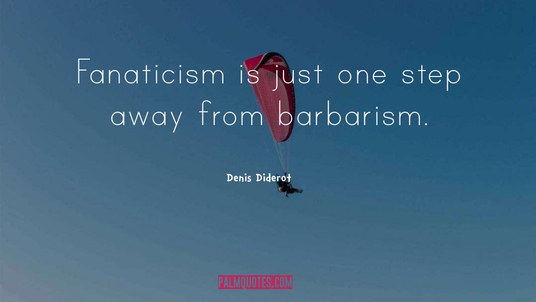 Denis Diderot Quotes: Fanaticism is just one step