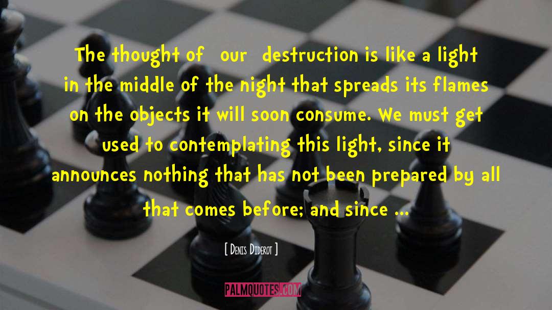 Denis Diderot Quotes: The thought of [our] destruction